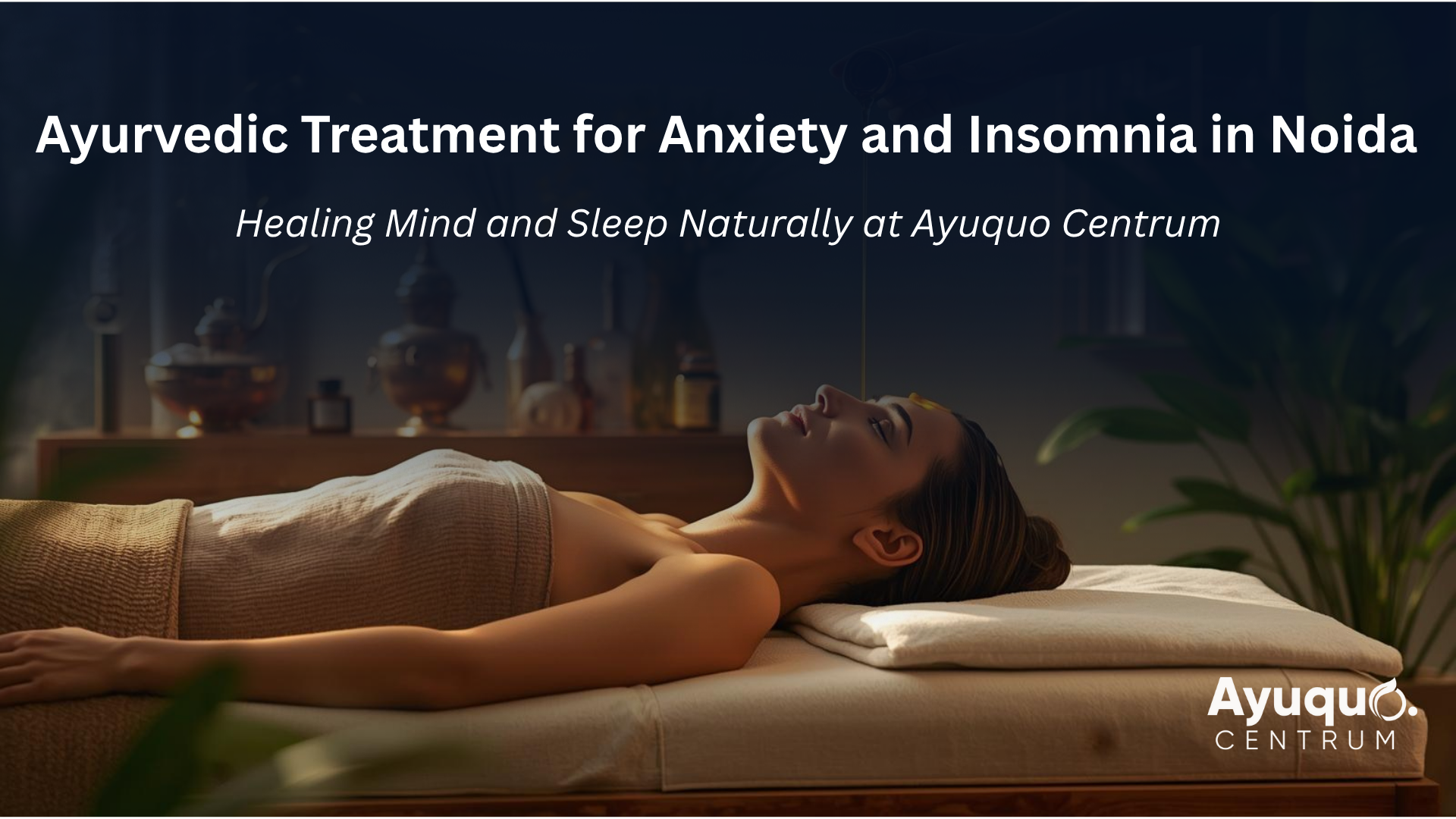 Ayurvedic Treatment for Anxiety and Insomnia in Noida Ayurvedic Treatment for Anxiety and Insomnia in Noida